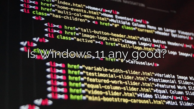 Is Windows 11 any good?