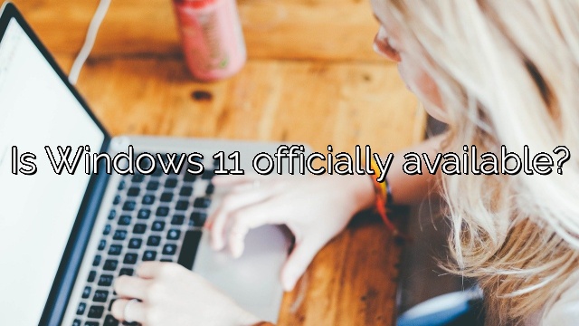 Is Windows 11 officially available?