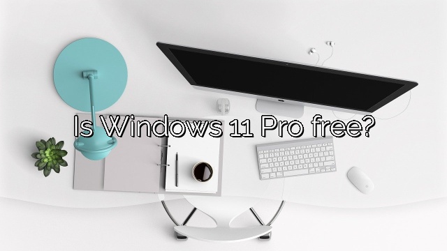 Is Windows 11 Pro free?