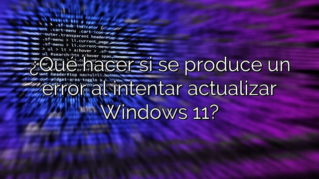 ¿Qué hacer si se produce un error al intentar actualizar Windows 11?