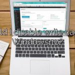 Should I disable write caching Windows 10?