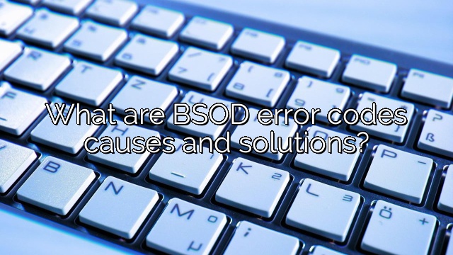 What are BSOD error codes causes and solutions?