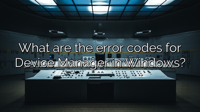 What are the error codes for Device Manager in Windows?