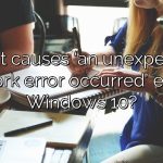 What causes 'an unexpected network error occurred' error in Windows 10?