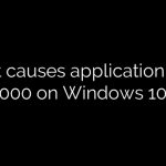 What causes application error 1000 on Windows 10?