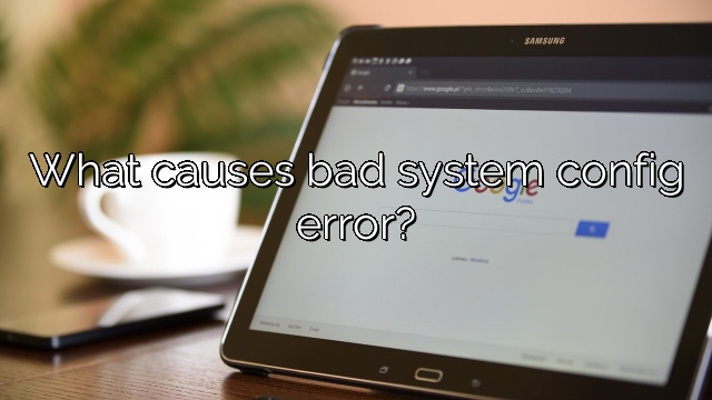 What causes bad system config error?