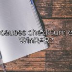 What causes checksum error in WinRAR?