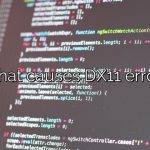 What causes DX11 error?