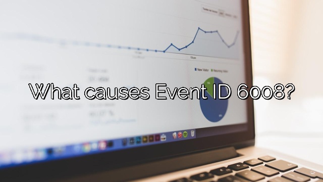 What causes Event ID 6008?