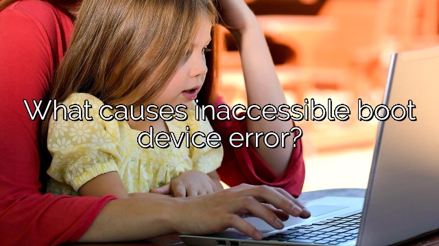 What causes inaccessible boot device error?