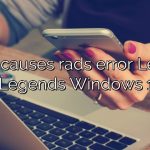 What causes rads error League of Legends Windows 10?