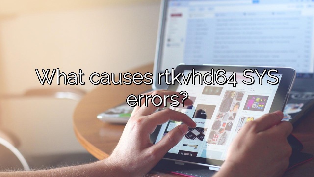 What causes rtkvhd64 SYS errors?
