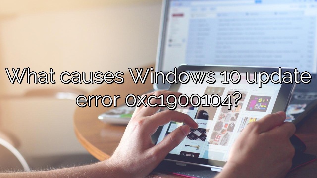 What causes Windows 10 update error 0xc1900104?