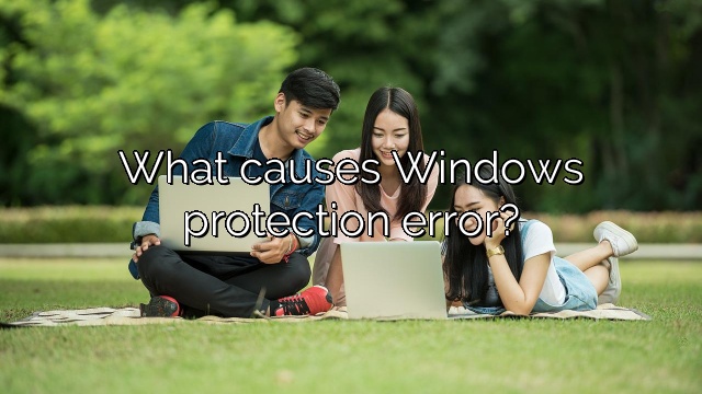 What causes Windows protection error?