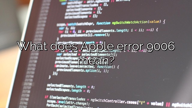 What does Apple error 9006 mean?