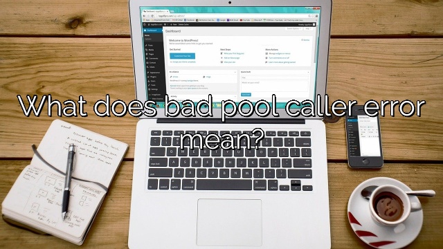 What does bad pool caller error mean?