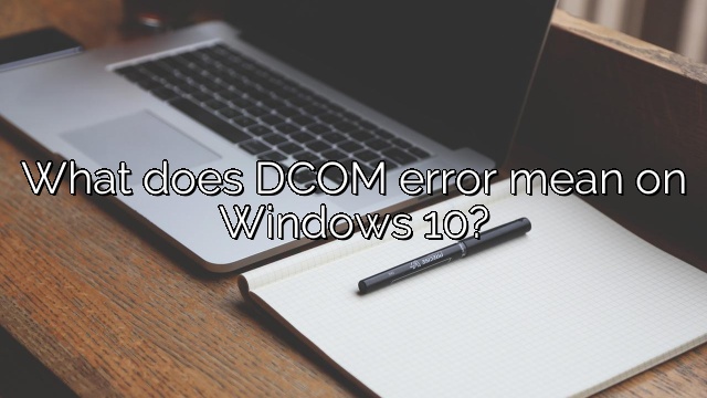 What does DCOM error mean on Windows 10?