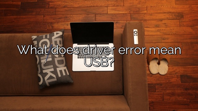 What does driver error mean USB?