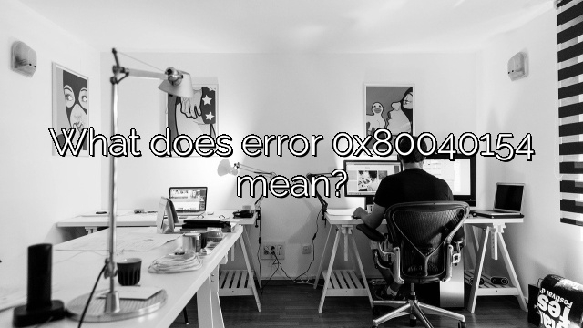 What does error 0x80040154 mean?