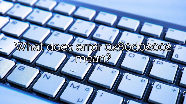 What does error 0x80d02002 mean?