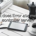 What does Error 404 mean in controller server?