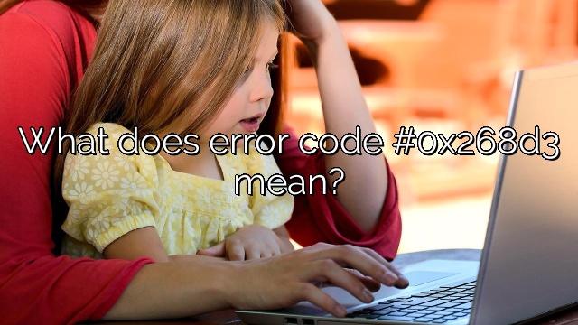 What does error code #0x268d3 mean?