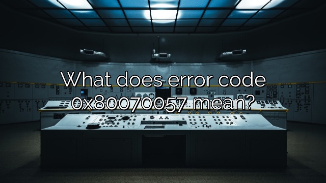 What does error code 0x80070057 mean?