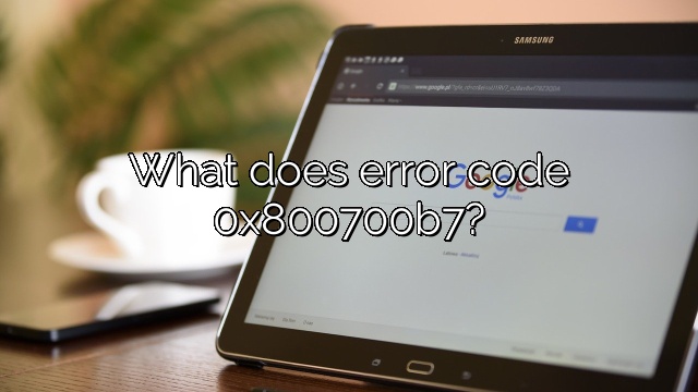 What does error code 0x800700b7?