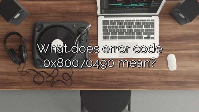 What does error code 0x80070490 mean?