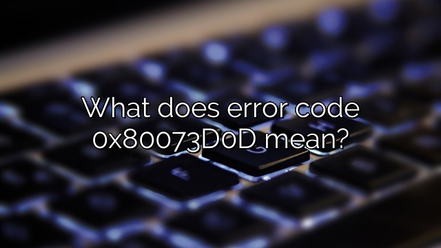 What does error code 0x80073D0D mean?