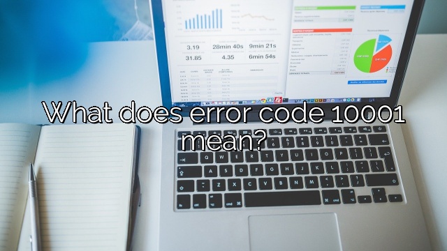 What does error code 10001 mean?
