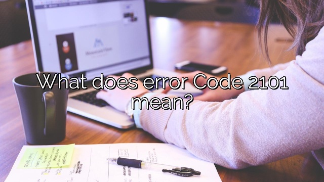 What does error Code 2101 mean?