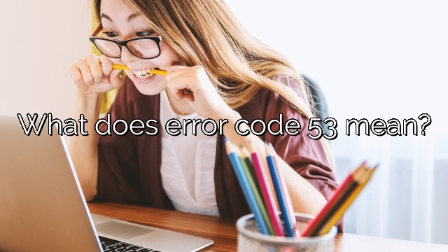 What does error code 53 mean?