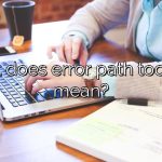 What does error path too long mean?