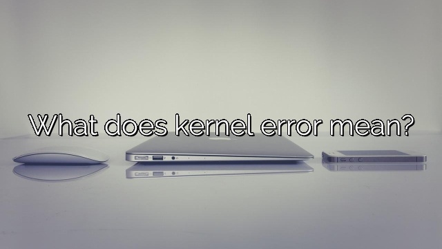 What does kernel error mean?