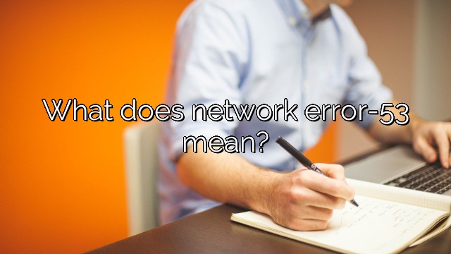 What does network error-53 mean?