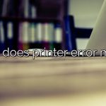 What does printer error mean?