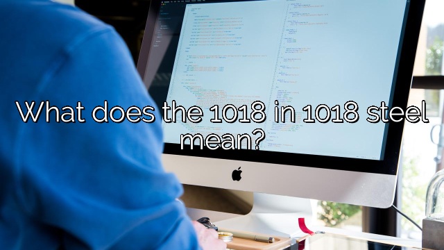 What does the 1018 in 1018 steel mean?