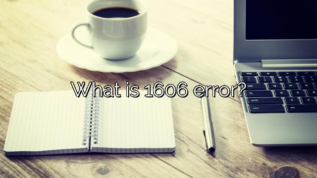 What is 1606 error?