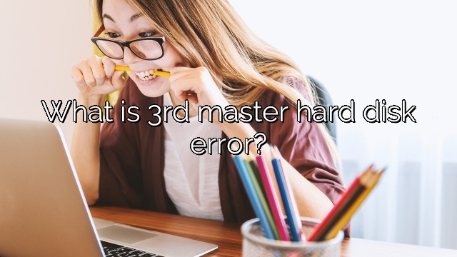 What is 3rd master hard disk error?