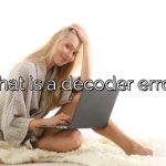 What is a decoder error?