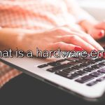 What is a hardware error?