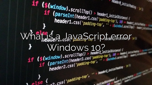 What is a JavaScript error Windows 10?