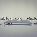 What is an error window?