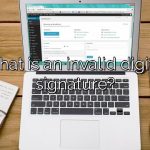 What is an invalid digital signature?