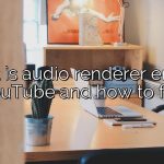 What is audio renderer error in YouTube and how to fix?