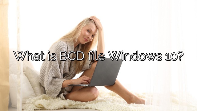 What is BCD file Windows 10?