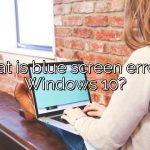 What is blue screen error in Windows 10?