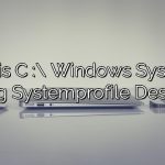 What is C :\ Windows System32 Config Systemprofile Desktop?
