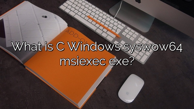 What is C Windows syswow64 msiexec exe?